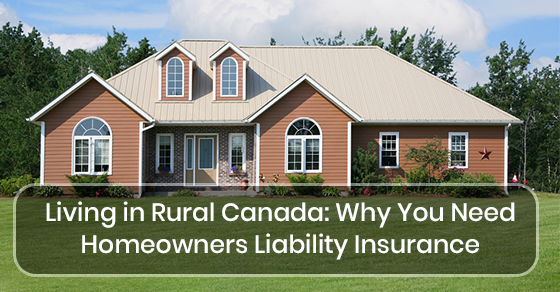 Living in Rural Canada: Why You Need Homeowners Liability Insurance