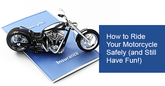 How to Ride Your Motorcycle Safely (and Still Have Fun!)