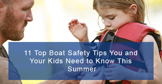 11 Top Boat Safety Tips You and Your Kids Need to Know This Summer