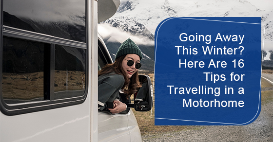 Going away this winter? Here are 16 tips for travelling in a motorhome