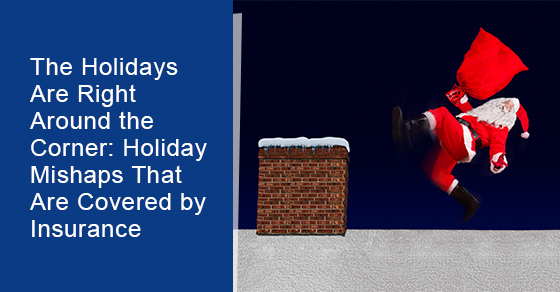 The holidays are right around the corner: Holiday mishaps that are covered by insurance