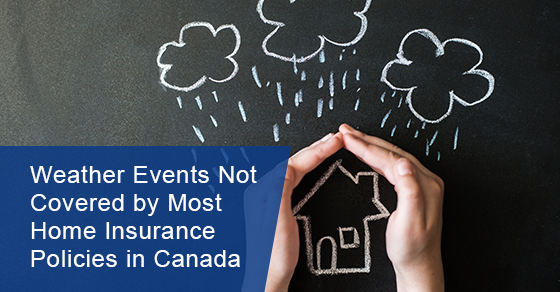 Weather events not covered by most home insurance policies in Canada