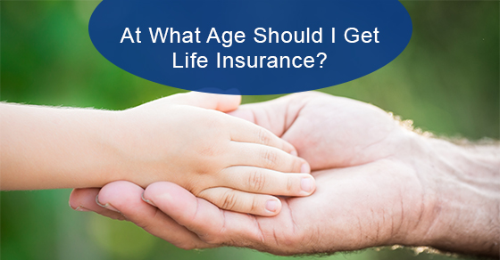 At what age should I get life insurance?