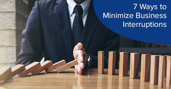 7 ways to minimize business interruptions